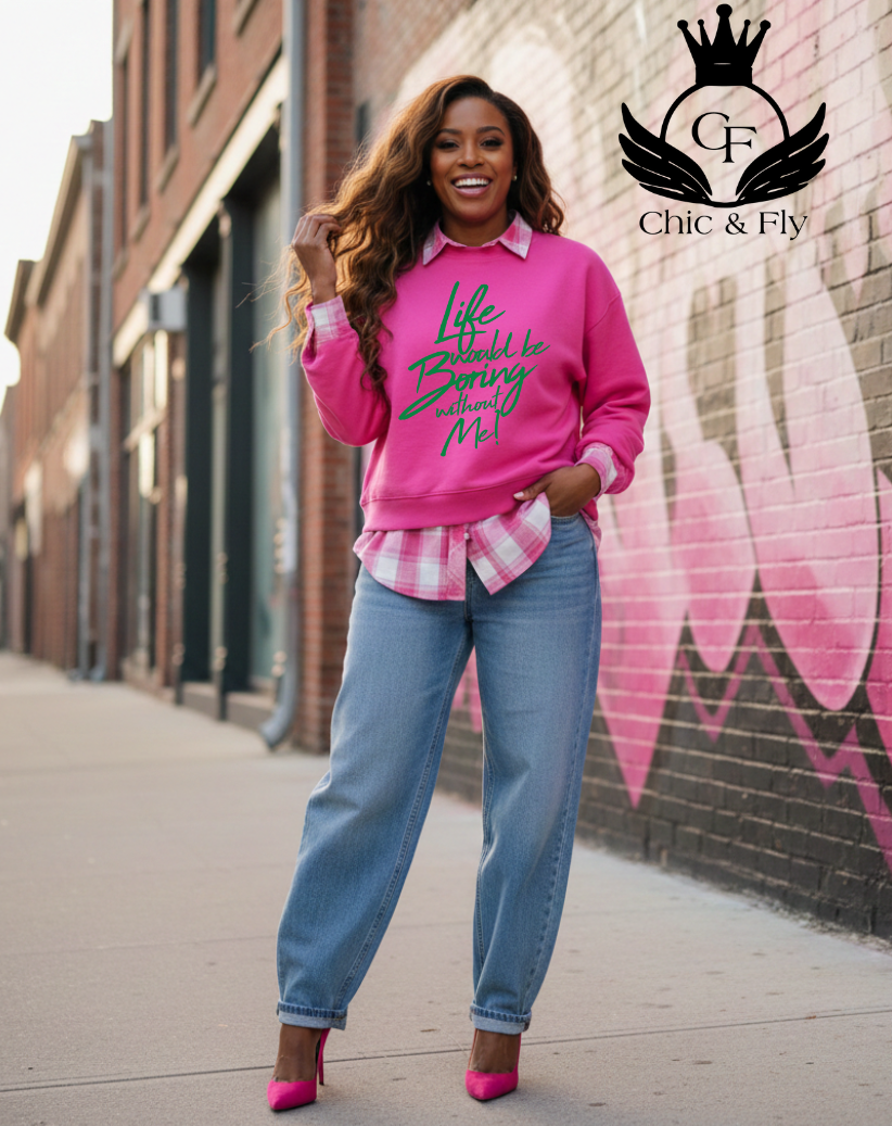 Life would be boring without Me!